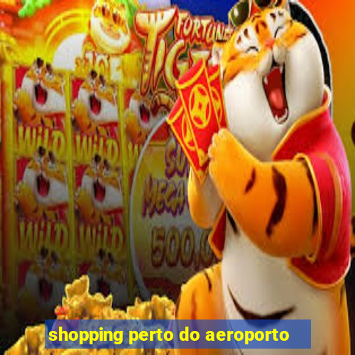 shopping perto do aeroporto